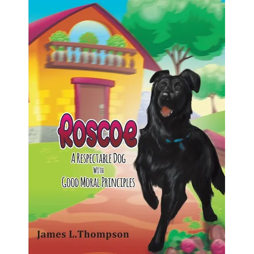 Roscoe a Respectable Dog with Good Moral Principles - Paperback