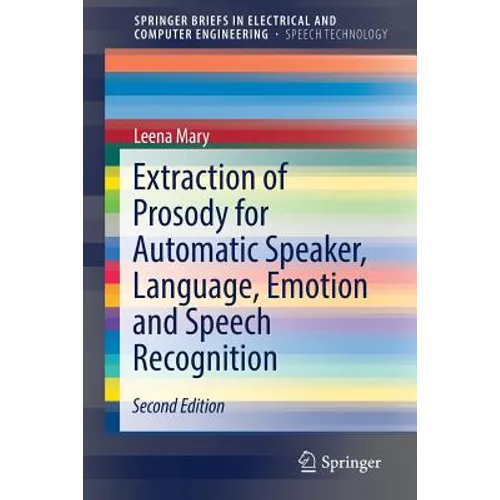 Extraction of Prosody for Automatic Speaker, Language, Emotion and Speech Recognition - Paperback