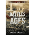 Battles of the Ages World War I 1915: WWI Battles Neuve Chapelle, Ypres, Isonzo, Przemyśl and more!
