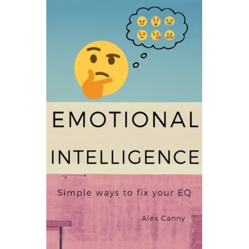 Emotional Intelligence: Simple Ways To Fix Your EQ - Paperback