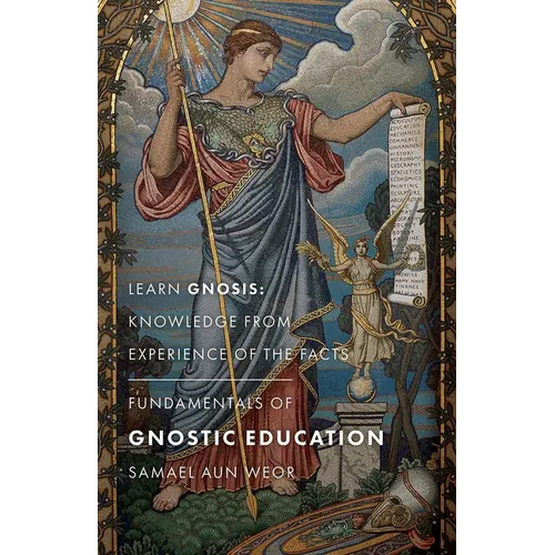 Fundamentals of Gnostic Education: Learn Gnosis: Knowledge from Experience of the Facts - Paperback