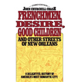 Frenchmen, Desire, Good Children: And Other Streets of New Orleans