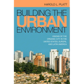 Building the Urban Environment: Visions of the Organic City in the United States, Europe, and Latin America