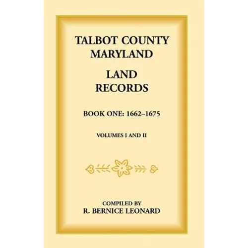 Talbot County, Maryland Land Records: Book 1, 1662-1675