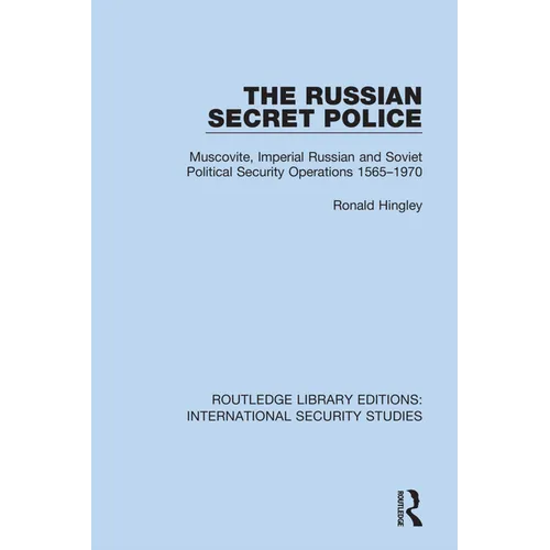 The Russian Secret Police: Muscovite, Imperial Russian and Soviet Political Security Operations 1565-1970