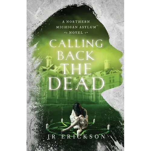 Calling Back the Dead: A Northern Michigan Asylum Novel - Paperback