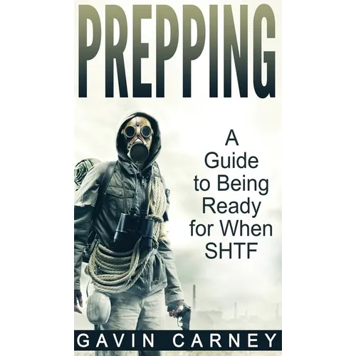 Prepping: A Guide to Being Ready for When SHTF - Hardcover