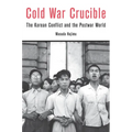 Cold War Crucible: The Korean Conflict and the Postwar World
