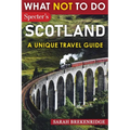 What NOT To Do - Scotland (A Unique Travel Guide) - Paperback