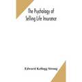 The Psychology Of Selling Life Insurance - Hardcover
