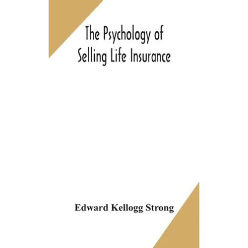 The Psychology Of Selling Life Insurance - Hardcover