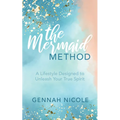 The Mermaid Method: A Lifestyle Designed to Unleash Your True Spirit - Paperback