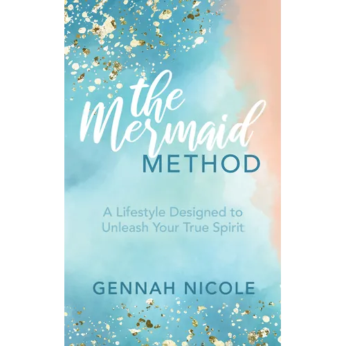 The Mermaid Method: A Lifestyle Designed to Unleash Your True Spirit - Paperback