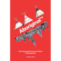 Aboriginal(tm): The Cultural and Economic Politics of Recognition - Paperback