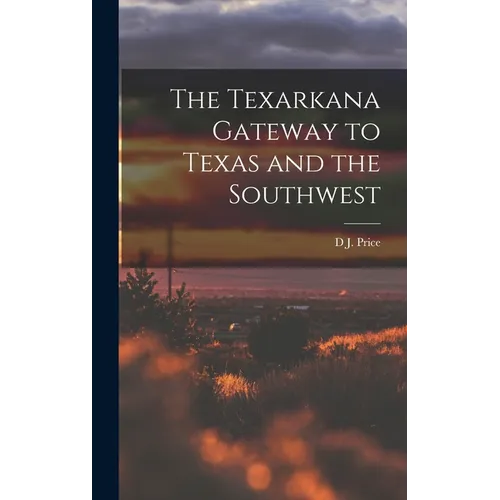 The Texarkana Gateway to Texas and the Southwest