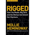 Rigged: How the Media, Big Tech, and the Democrats Seized Our Elections - Paperback