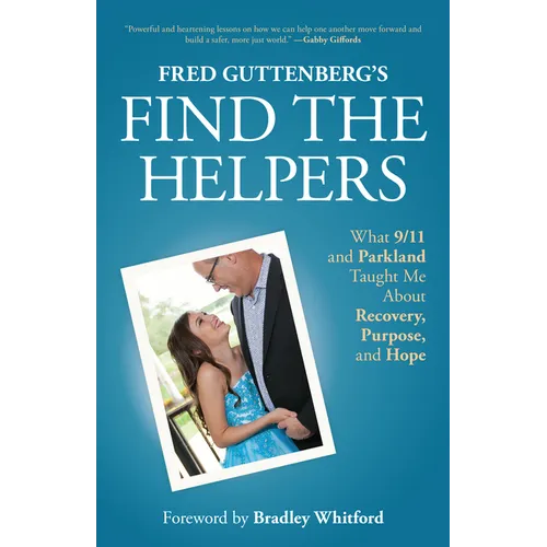 Fred Guttenberg's Find the Helpers: What 9/11 and Parkland Taught Me about Recovery, Purpose, and Hope (School Safety, Grief Recovery) - Paperback