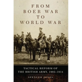 From Boer War to World War: Tactical Reform of the British Army, 1902-1914 Volume 35