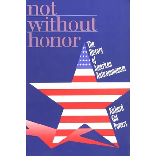 Not Without Honor: The History of American Anticommunism