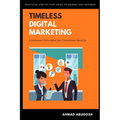 Timeless Digital Marketing: Consistent Principles for Consistent Results - Paperback