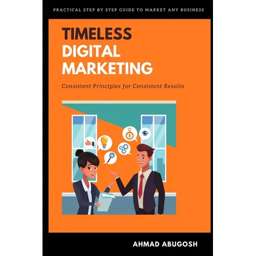 Timeless Digital Marketing: Consistent Principles for Consistent Results - Paperback