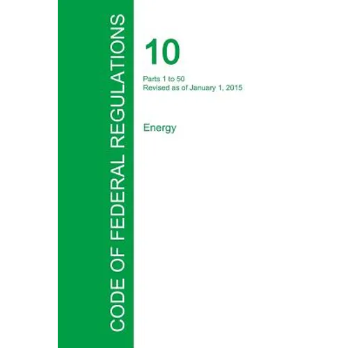 Code of Federal Regulations Title 10, Volume 1, January 1, 2015