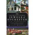 The Architectural Jewels of Rochester, New Hampshire: A History of the Built Environment