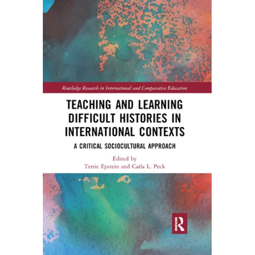 Teaching and Learning Difficult Histories in International Contexts: A Critical Sociocultural Approach - Paperback