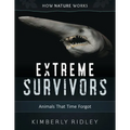 Extreme Survivors: Animals That Time Forgot - Hardcover