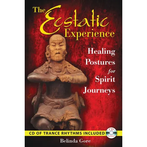 The Ecstatic Experience: Healing Postures for Spirit Journeys [With CD (Audio)] - Paperback