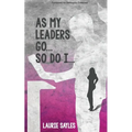 As My Leaders Go...So Do I - Paperback