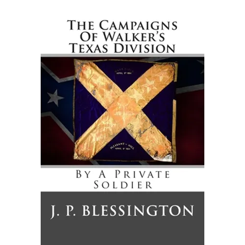 The Campaigns Of Walker's Texas Division: By A Private Soldier