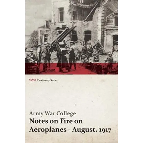 Notes on Fire on Aeroplanes - August, 1917 (WWI Centenary Series)