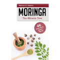 Moringa - The Miracle Tree: 46 Antioxidants Against Ageing - Paperback