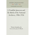 J. Franklin Jameson and the Birth of the National Archives, 1906-1926