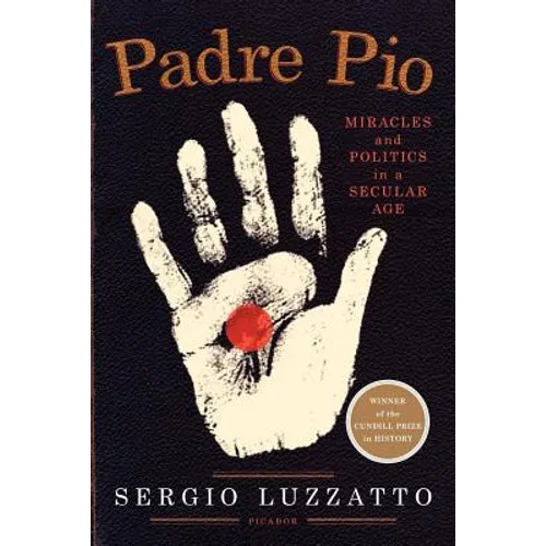 Padre Pio: Miracles and Politics in a Secular Age - Paperback