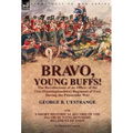 Bravo, Young Buffs!-The Recollections of an Officer of the 31st (Huntingdonshire) Regiment of Foot During the Peninsular War