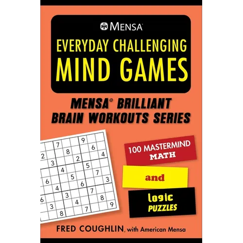 Mensa(r) Everyday Challenging Mind Games: 100 MasterMind Math and Logic Puzzles - Paperback