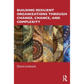Building Resilient Organizations Through Change, Chance, and Complexity - Paperback