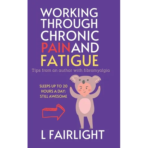Working Through Chronic Pain and Fatigue: Tips from an author with fibromyalgia - Paperback