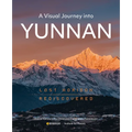 A Visual Journey Into Yunnan: Lost Horizon Rediscovered - Hardcover