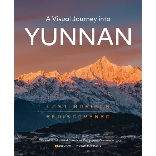 A Visual Journey Into Yunnan: Lost Horizon Rediscovered - Hardcover