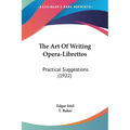 The Art Of Writing Opera-Librettos: Practical Suggestions (1922) - Paperback