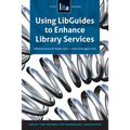 Using Libguides to Enhance Library Services: A Lita Guide - Paperback