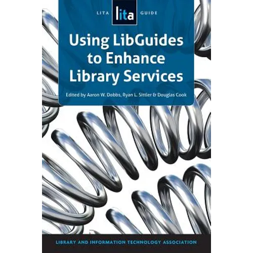 Using Libguides to Enhance Library Services: A Lita Guide - Paperback