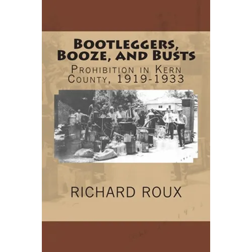 Bootleggers, Booze, and Busts: Prohibition in Kern County, 1919-1933
