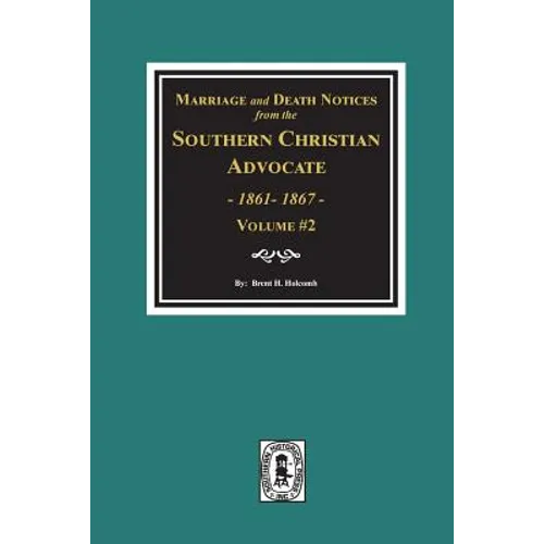 Marriage and Death Notices from the Southern Christian Advocate, 1861-1867. (Vol. #2)