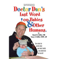 Dr. Dan's Last Word on Babies and Other Humans - Hardcover
