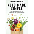 Keto Made Simple: The Beginner's Guide to Embracing the Ketogenic Diet - Paperback
