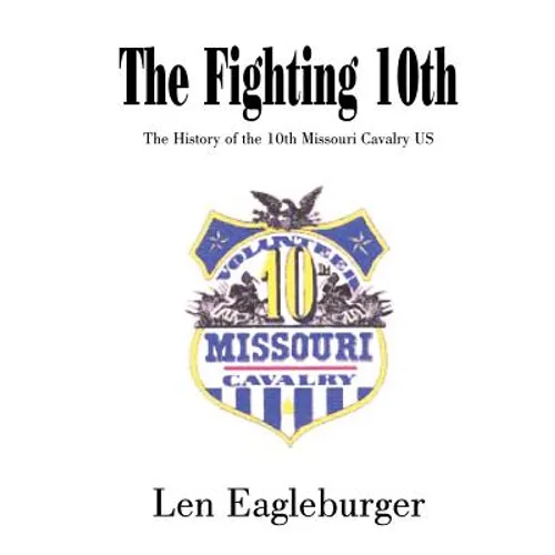 The Fighting 10th: The History of the 10th Missouri Cavalry US